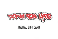 Load image into Gallery viewer, DOWN FOR LIFE DiGITAL GIFT CARD
